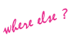 where else ?